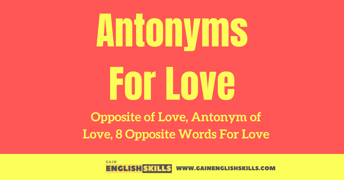 Opposite of Love, Antonyms of Love, 8 Opposite Words For Love