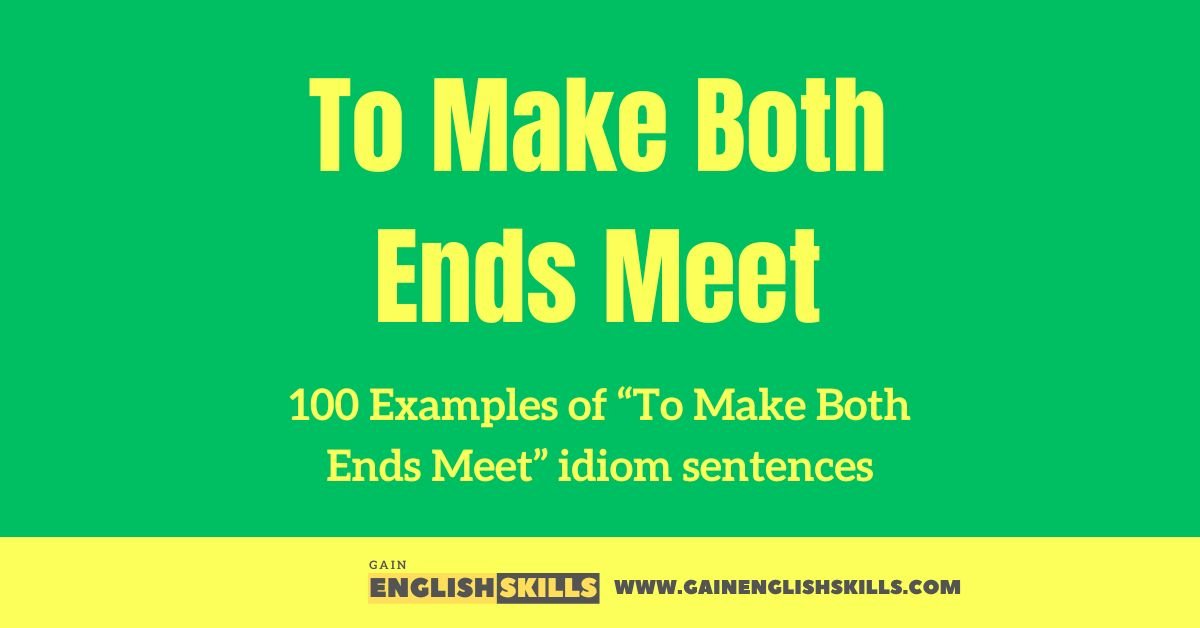 100 Examples of “To Make Both Ends Meet” idiom sentences