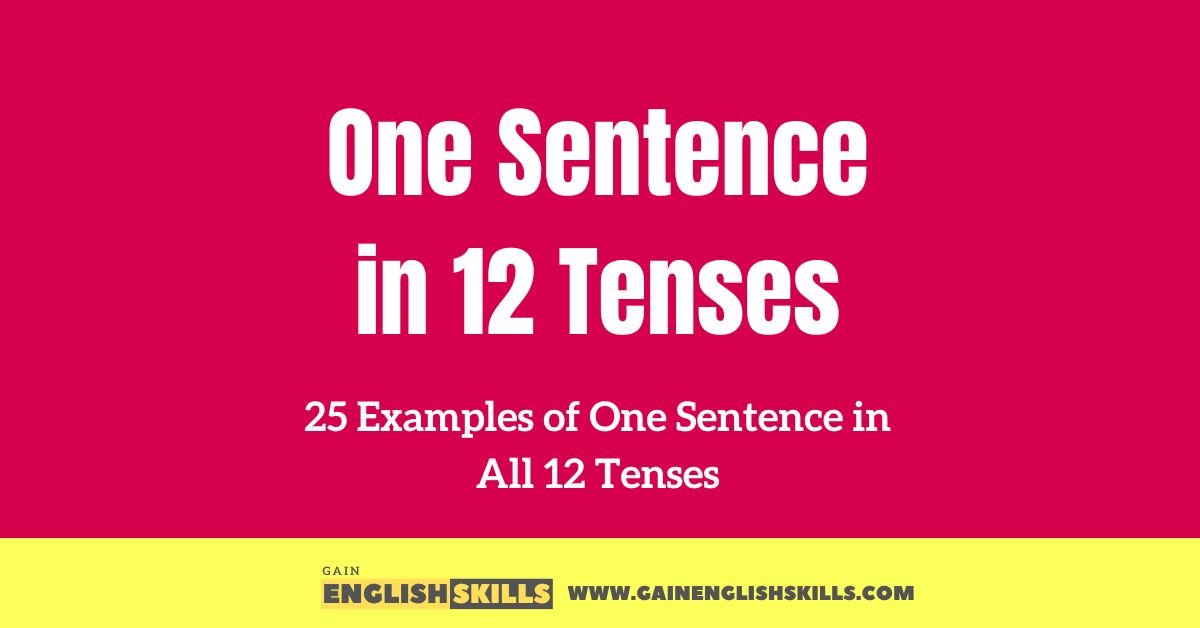 25 Examples of One Sentence in All 12 Tenses