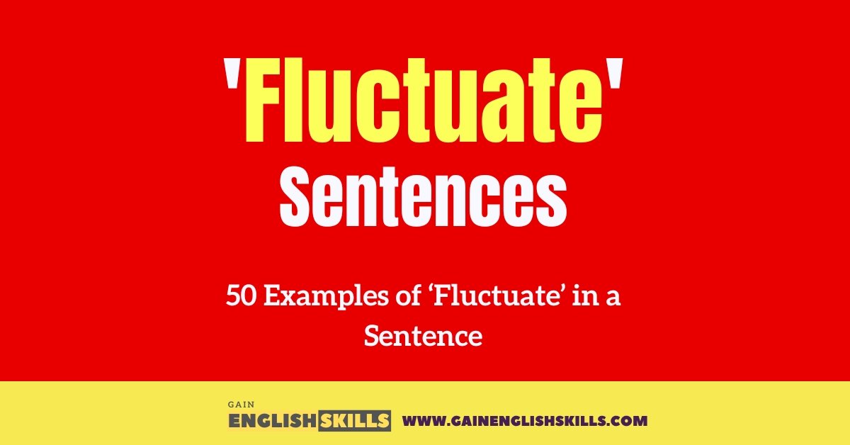 50 Examples of ‘Fluctuate’ in a Sentence