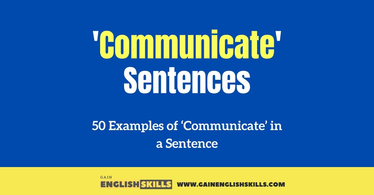50 Examples of ‘Communicate’ in a Sentence