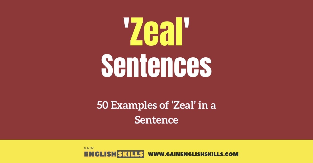 50 Examples of ‘Zeal’ in a Sentence